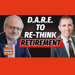 DARE to Re-Think Retirement with George Jerjian & Jeremy Keil